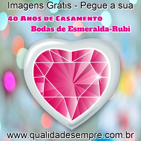 Imagens Grátis - Bodas de Esmeralda \ Rubi - 40 Anos de Casamento - www.qualidadesempre.com.br