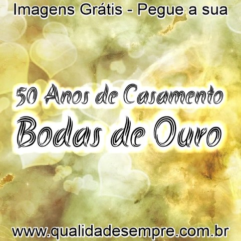 Imagens Grátis - Bodas de Ouro - 50 Anos de Casamento - www.qualidadesempre.com.br