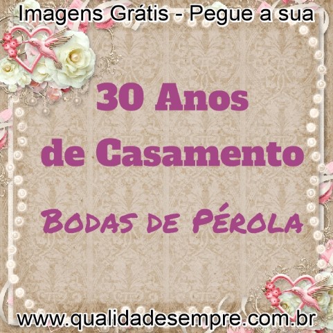 Imagens Grátis - Bodas de Pérola - 30 Anos de Casamento - www.qualidadesempre.com.br