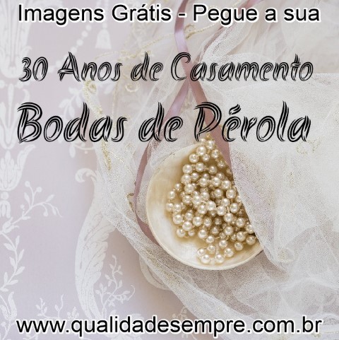 Imagens Grátis - Bodas de Pérola - 30 Anos de Casamento - www.qualidadesempre.com.br