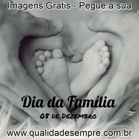 Imagens Grátis - Dia 08 de Dezembro é o Dia da Família - www.qualidadesempre.com.br