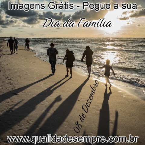 Imagens Grátis - Dia 08 de Dezembro é o Dia da Família - www.qualidadesempre.com.br