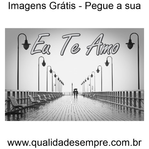 Imagens Grátis - Eu Te Amo - www.qualidadesempre.com.br