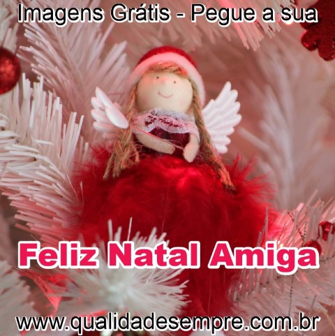 Feliz Natal Amiga, Imagens Grátis - www.qualidadesempre.com.br