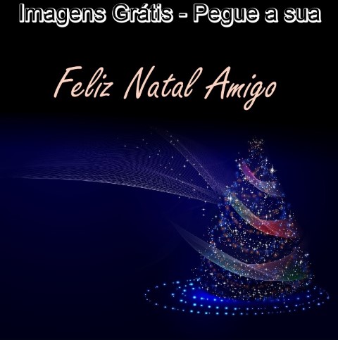 Feliz Natal Amigo, Imagens Grátis - www.qualidadesempre.com.br