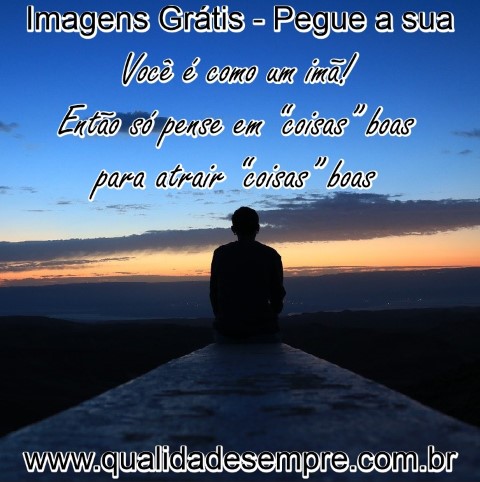 Imagens Grátis - Frases Motivação - www.qualidadesempre.com.br