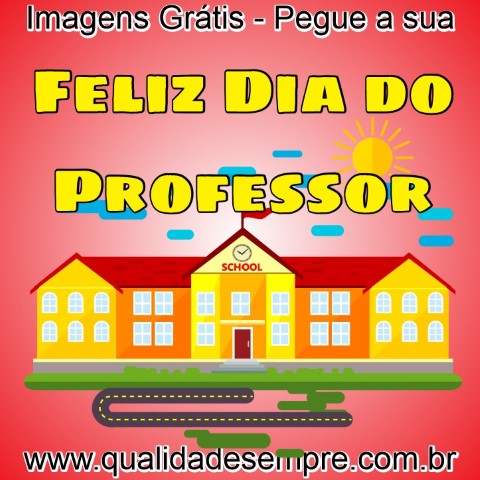 Imagens Grátis - Feliz dia Professor - 15 de Outubro - www.qualidadesempre.com.br