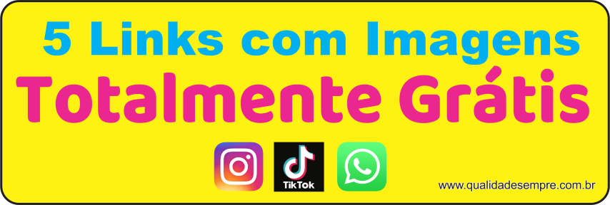 5 links + Imagens + Texto de Graça para usar no Instagram, TikTok, Whatsapp - http://qualidadesempre.com.br